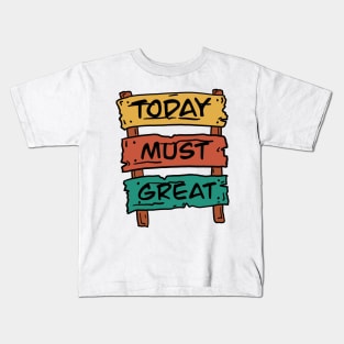 Today must be great sign board Kids T-Shirt